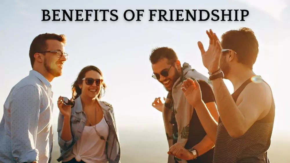 Benefits of Good Friendship