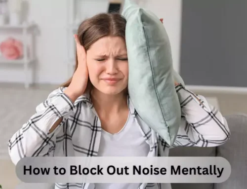 How to Block Out Noise Mentally for Peace and Clarity